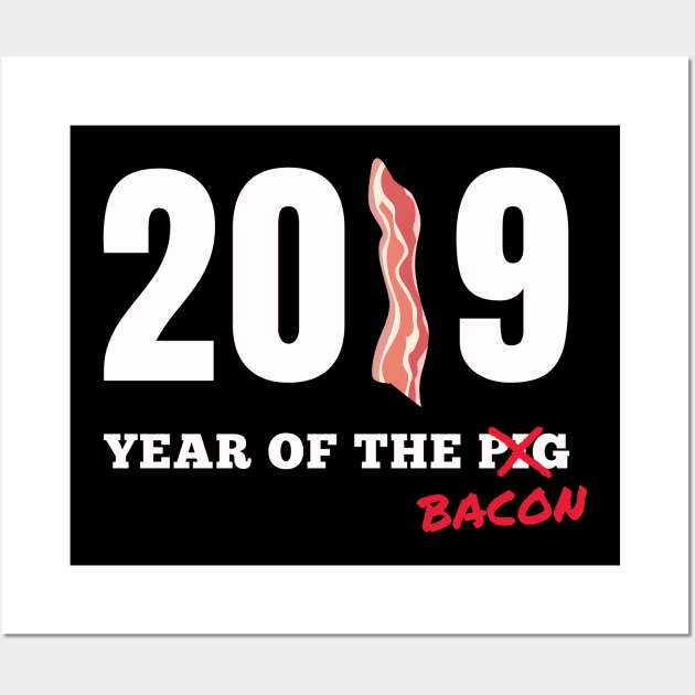 2019 Year Of The Bacon - not Pig | Bacon Gift Idea Wall Art by shirtonaut